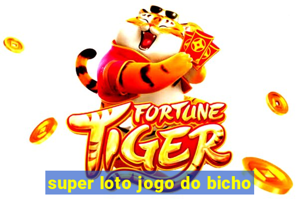 super loto jogo do bicho